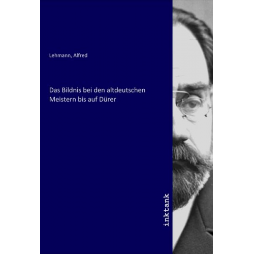 Das Bildnis bei den altdeutschen Meistern bis auf Dürer