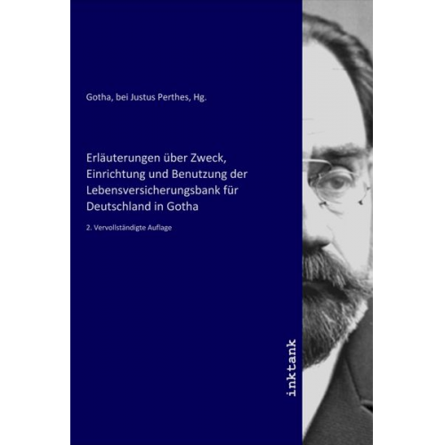 Erläuterungen über Zweck, Einrichtung und Benutzung der Lebensversicherungsbank für Deutschland in Gotha