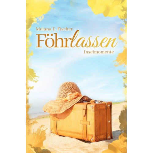 Melana E. Fischer - Föhr Reihe / Föhrlassen Inselmomente