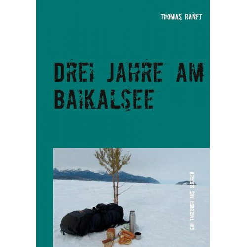 Thomas Ranft - Drei Jahre am Baikalsee