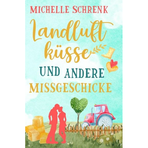 Michelle Schrenk - Landluftküsse und andere Missgeschicke