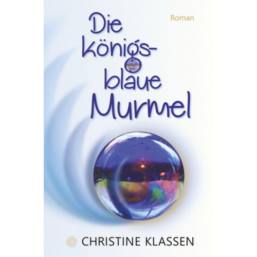 Christine Klassen - Die königsblaue Murmel