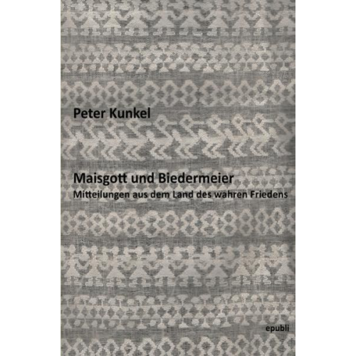Peter Kunkel - Maisgott und Biedermeier