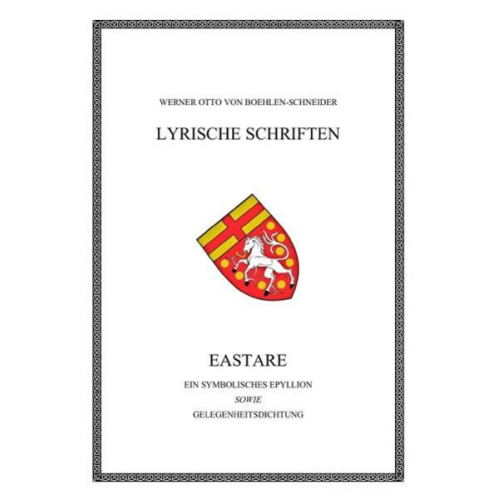 Werner Otto Boehlen-Schneider - Werner Otto von Boehlen-Schneider: Lyrische Schriften / Eastare. Ein symbolisches Epyllion