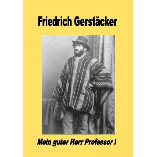 Friedrich Gerstäcker - Mein guter Herr Professor!