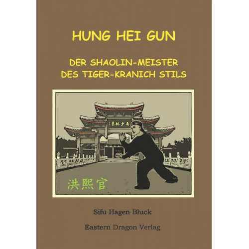 Hagen Bluck - Hung Hei Gun - Der Shaolin-Meister des Tiger-Kranich Stils
