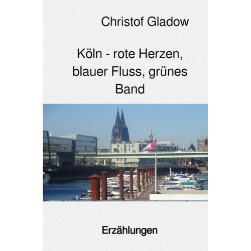 Christof Gladow - Köln - rote Herzen, blauer Fluss, grünes Band