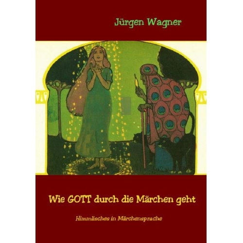 Jürgen Wagner - Wie GOTT durch die Märchen geht