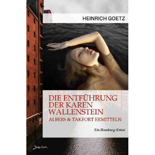 Heinrich Goetz - Die Entführung der Karen Wallenstein - Albers &amp; Takfort Ermitteln