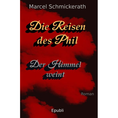 Marcel Schmickerath - Die Reisen des Phil / Die Reisen des Phil - Der Himmel weint