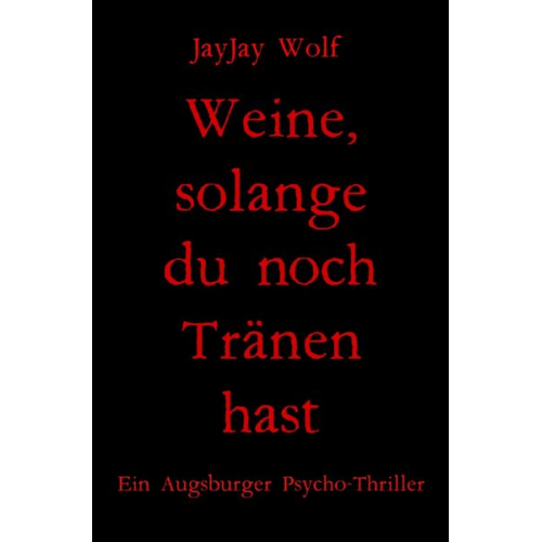 JayJay Wolf - Weine, solange du noch Tränen hast