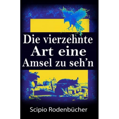 Scipio Rodenbücher - Die vierzehnte Art eine Amsel zu seh’n