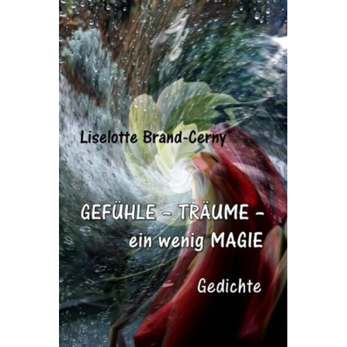 Liselotte Brand-Cerny - GEFÜHLE – TRÄUME – ein wenig MAGIE