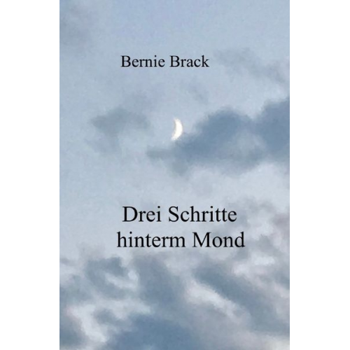 Bernadette Brack - Drei Schritte hinterm Mond