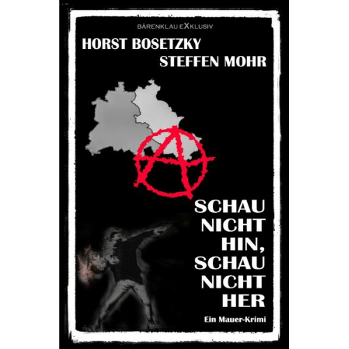 Horst Bosetzky Steffen Mohr - Schau nicht hin, Schau nicht her – Ein Berliner Mauer-Krimi
