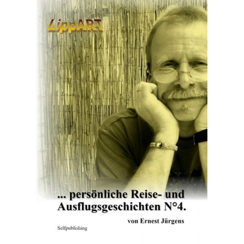 Ernst-Jürgen Lippert - ... persönliche Reise - und Ausflugsgeschichten. / ... persönliche Reise- und Ausflugsgeschichten N°4.