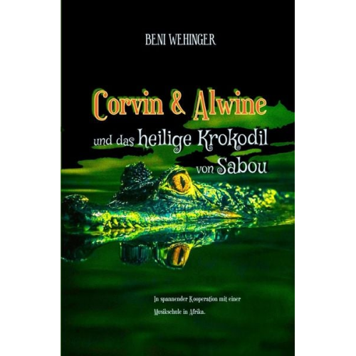 Beni Wehinger - Corvin und Alwine - und das heilige Krokodil von Sabou