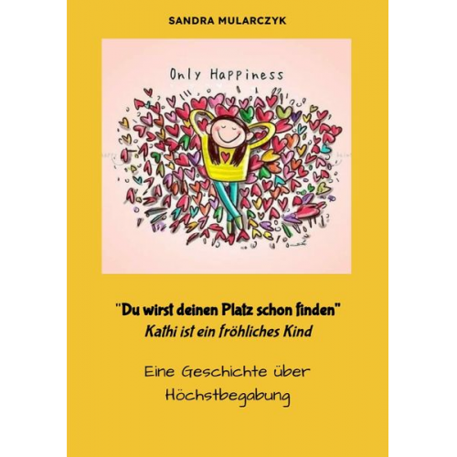 Sandra Mularczyk - Geschichten über hochsensible, hochbegabte und/oder autistische Kinder / Du wirst deinen Weg schon finden- Kathi ist ein fröhliches Kind