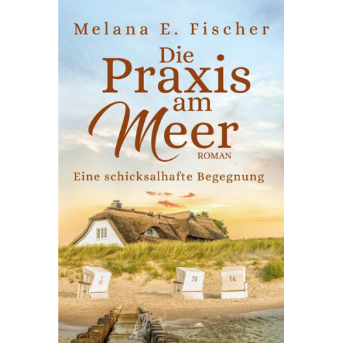 Melana E. Fischer - Die Praxis am Meer: Eine schicksalhafte Begegnung