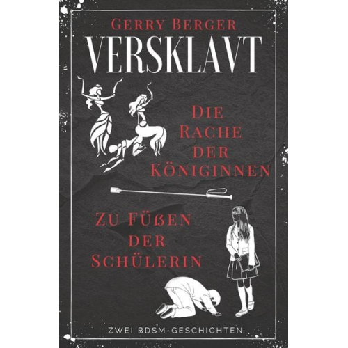 Gerry Berger - Versklavt - Die Rache der Königinnen & Zu Füßen der Schülerin