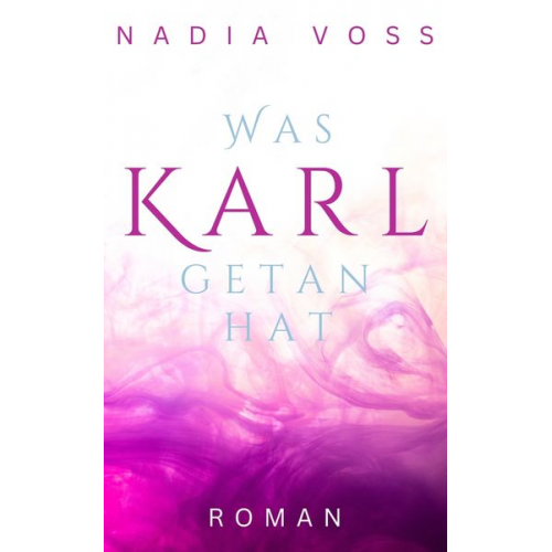 Nadia Voss - Was Karl getan hat