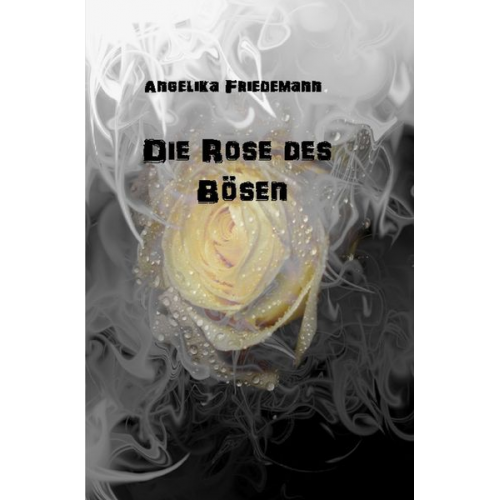 Angelika Friedemann - Die Rose des Bösen