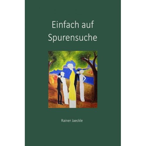 Rainer Jaeckle - Einfach auf Spurensuche