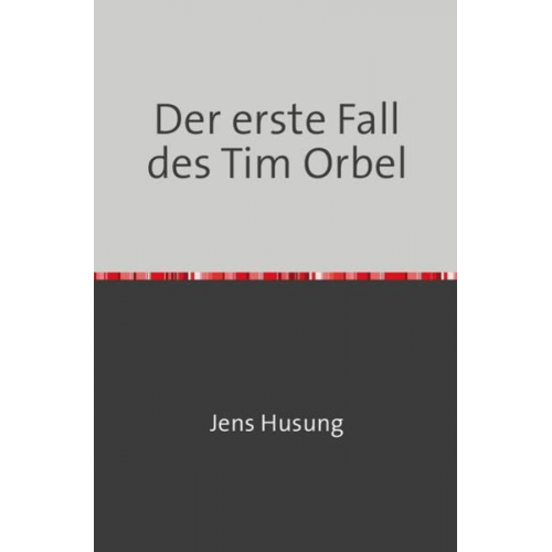 Jens Husung - Der erste Fall des Tim Orbel