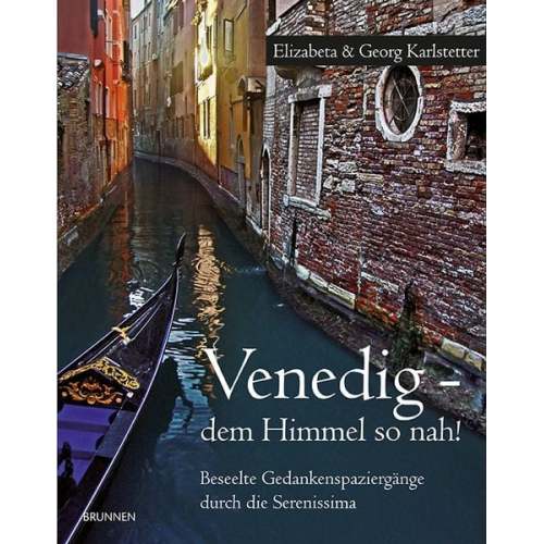 Georg und Elizabeta Karlstetter - Venedig - dem Himmel so nah! - Beseelte Gedankenspaziergänge durch die Serenissima