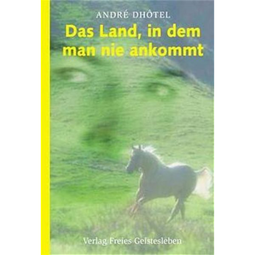 Andre Dhotel - Das Land, in dem man nie ankommt