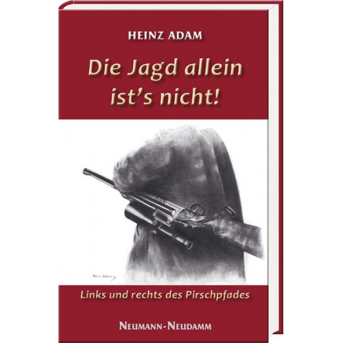 Heinz Adam - Die Jagd allein ist’s nicht!