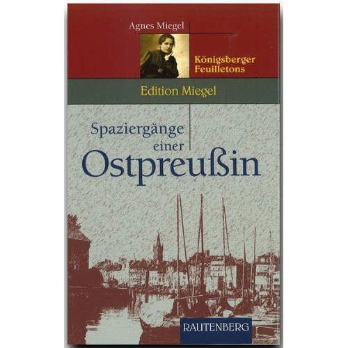 Agnes Miegel - Spaziergänge einer Ostpreußin