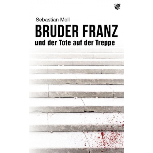 Sebastian Moll - Bruder Franz und der Tote auf der Treppe