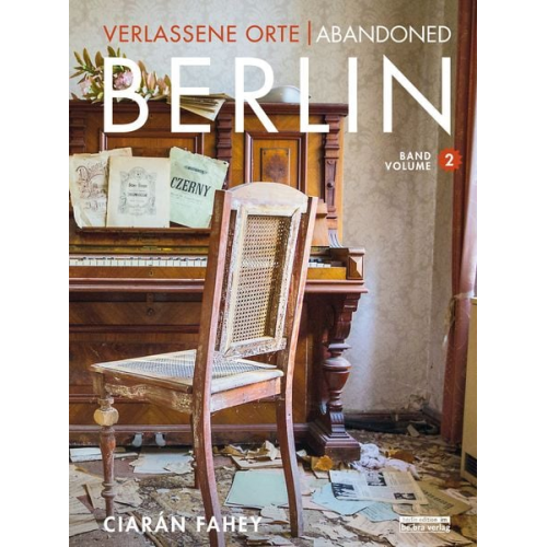 Ciarán Fahey - Verlassene Orte / Abandoned Berlin, Band/Volume 2