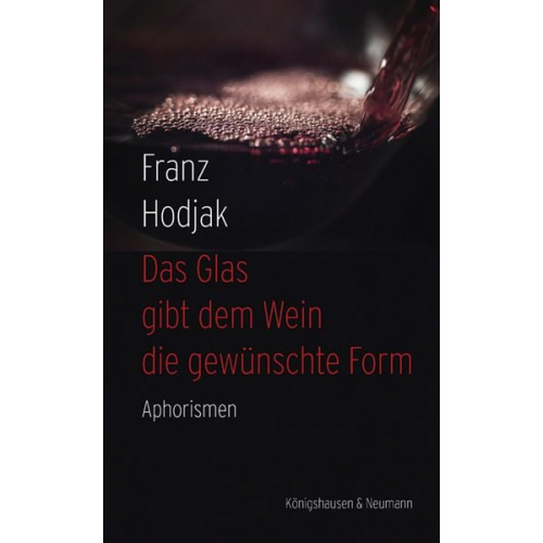 Franz Hodjak - Das Glas gibt dem Wein die gewünschte Form