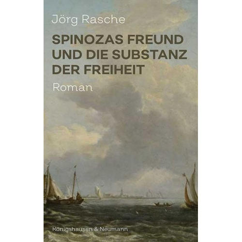 Jörg Rasche - Spinozas Freund und die Substanz der Freiheit