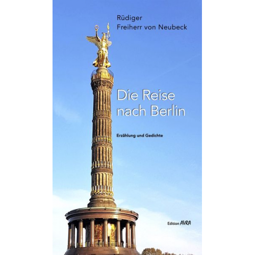 Rüdiger Freiherr Neubeck - Die Reise nach Berlin