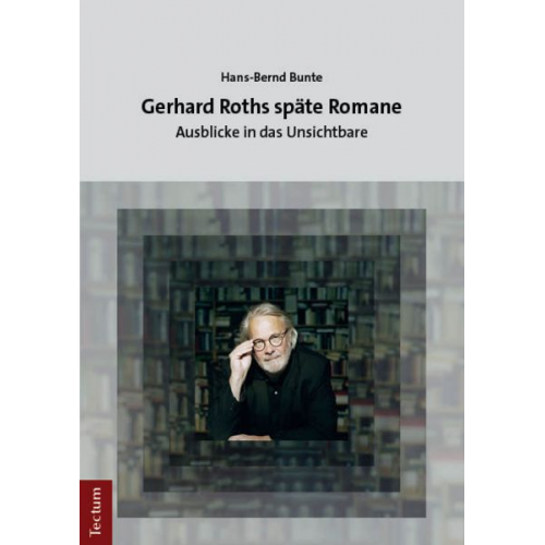 Hans-Bernd Bunte - Gerhard Roths späte Romane