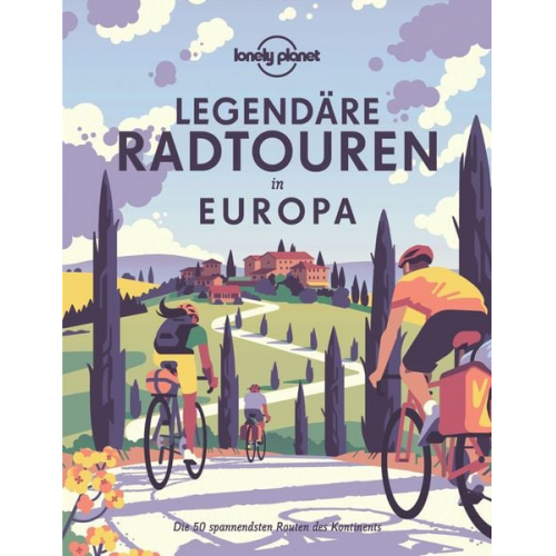 Lonely Planet - Lonely Planet Bildband Legendäre Radtouren in Europa