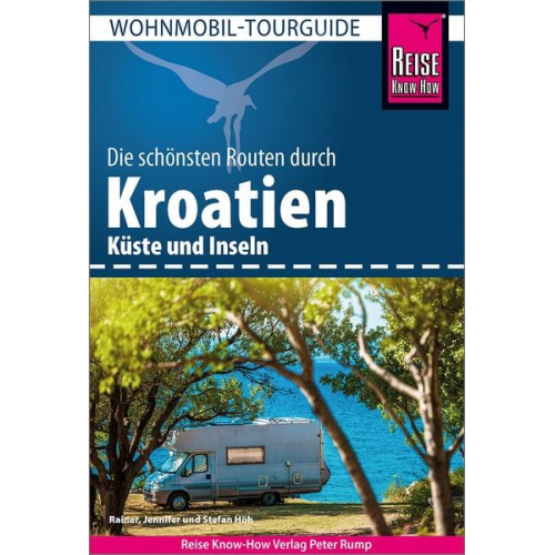 Rainer Höh Jennifer Höh Stefan Höh - Reise Know-How Wohnmobil-Tourguide Kroatien