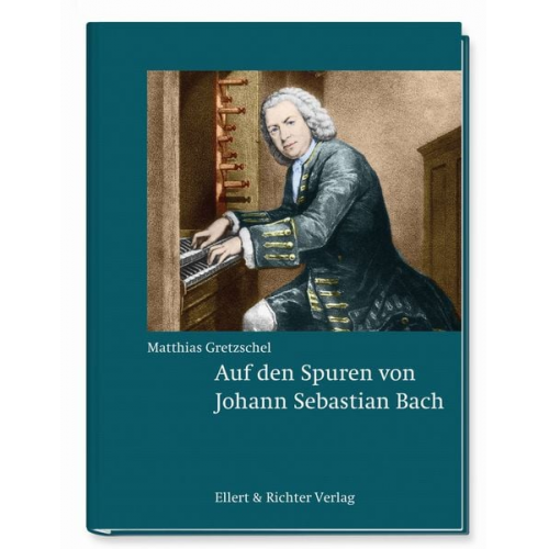 Matthias Gretzschel - Auf den Spuren von Johann Sebastian Bach