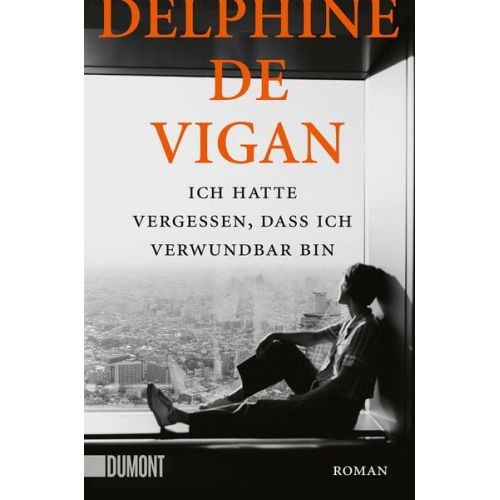 Delphine Vigan - Ich hatte vergessen, dass ich verwundbar bin