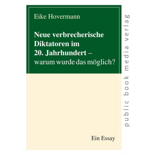 Eike Hovermann - Neue verbrecherische Diktatoren im 20. Jahrhundert