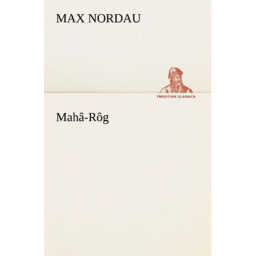 Max Nordau - Mahâ-Rôg