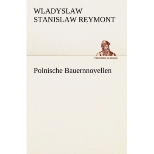 Wladyslaw Stanislaw Reymont - Polnische Bauernnovellen
