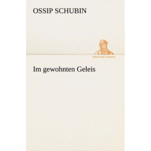 Ossip Schubin - Im gewohnten Geleis