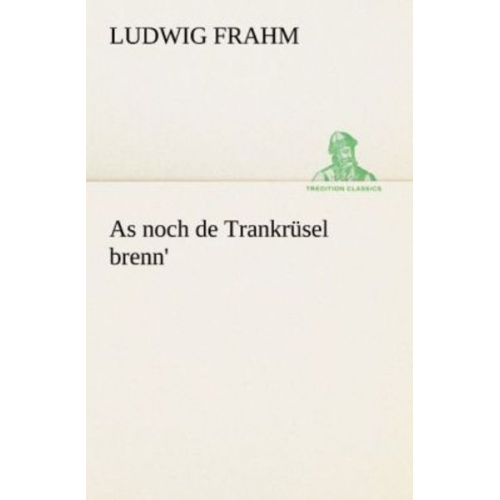 Ludwig Frahm - As noch de Trankrüsel brenn
