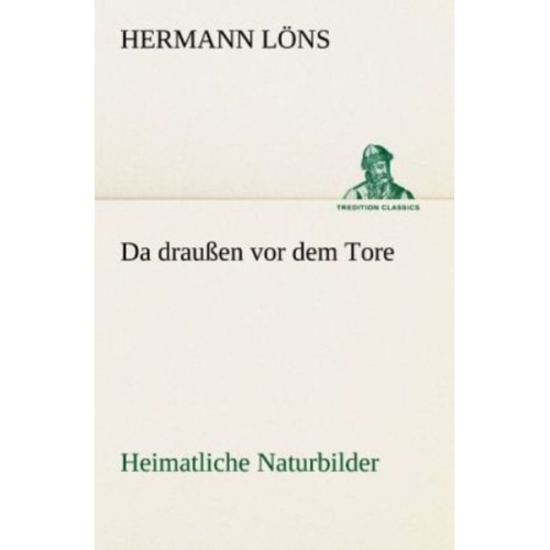 Hermann Löns - Da draußen vor dem Tore - Heimatliche Naturbilder