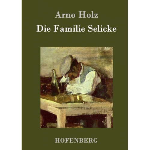 Arno Holz Johannes Schlaf - Die Familie Selicke