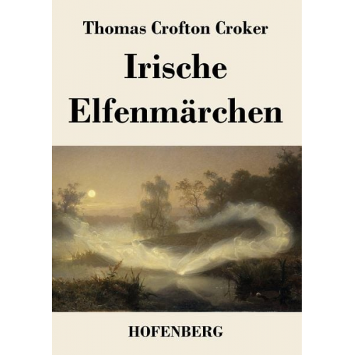 Thomas Crofton Croker - Irische Elfenmärchen